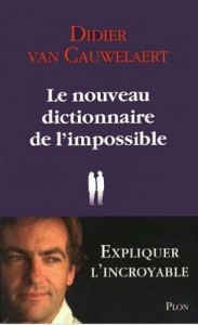 Didier Van Cauwelaert - Le nouveau dictionnaire de l'impossible