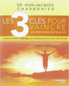 Dr Jean-Jacques Charbonier - Les 3 clés pour vaincre les pires épreuves de la vie